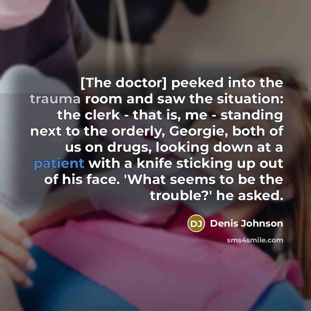 “[The doctor] peeked into the trauma room and saw the…” quote by Denis Johnson