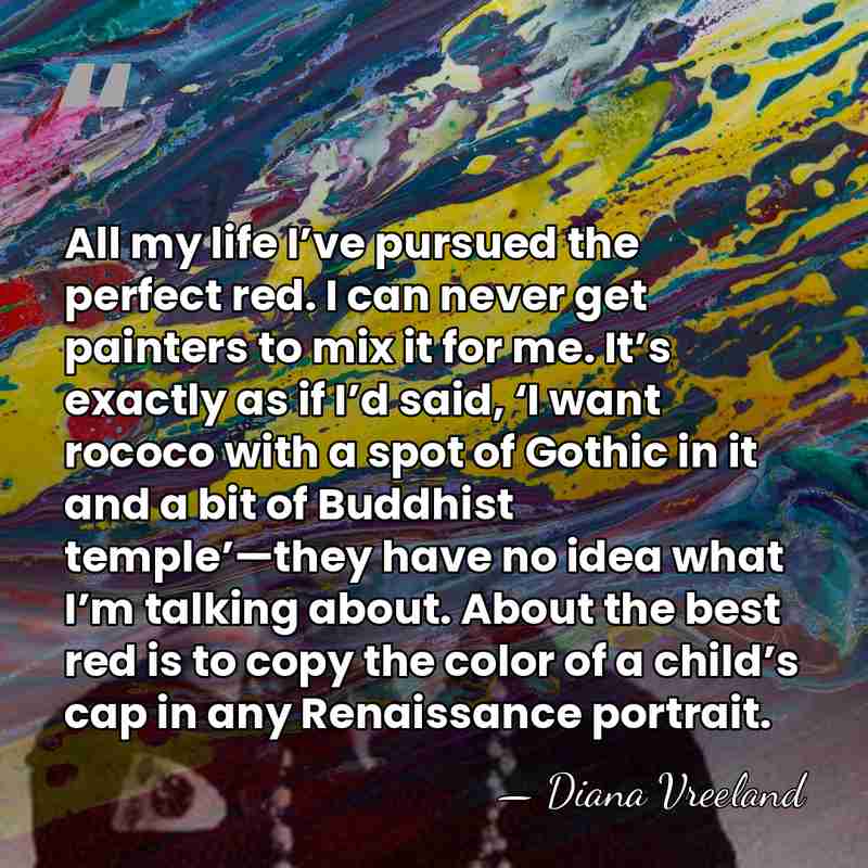 All my life I’ve pursued the perfect red. I can never get&hellip; - Diana Vreeland