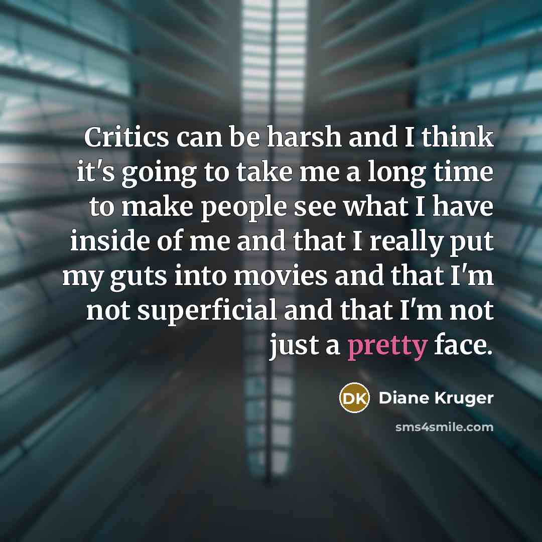 “Critics can be harsh and I think it's going to…” quote by Diane Kruger