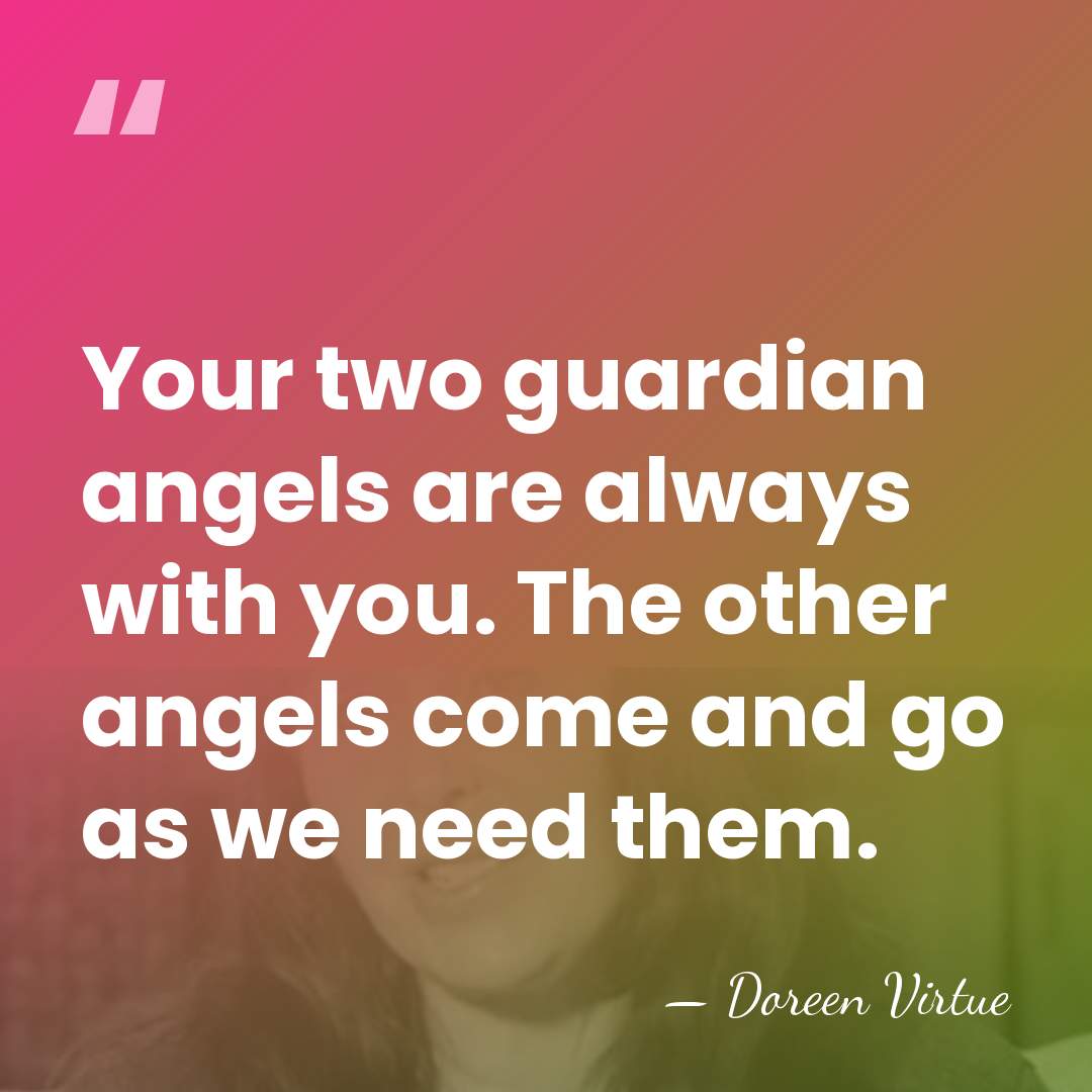 Your two guardian angels are always with you. The other angels come&hellip; - Doreen Virtue