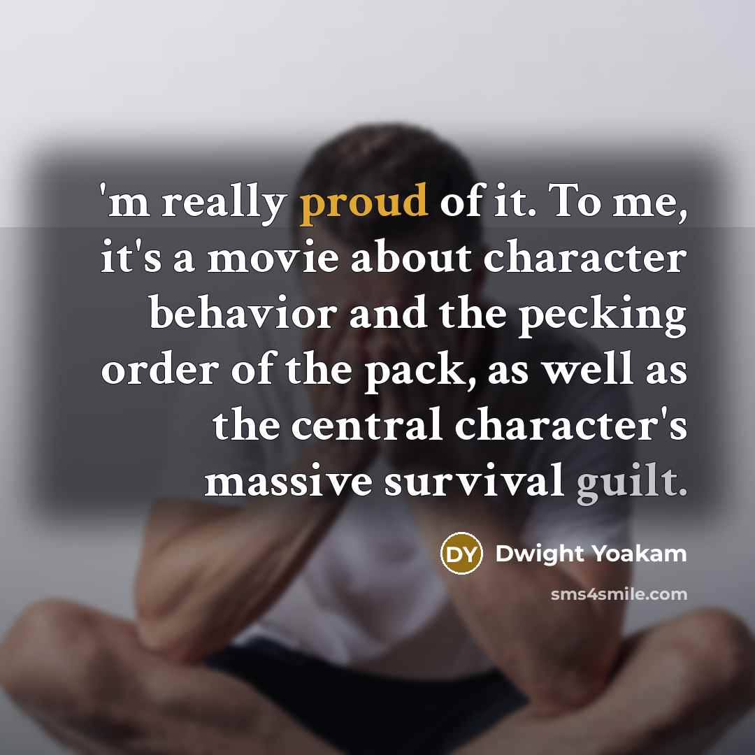 “'m really proud of it. To me, it's a movie…” quote by Dwight Yoakam