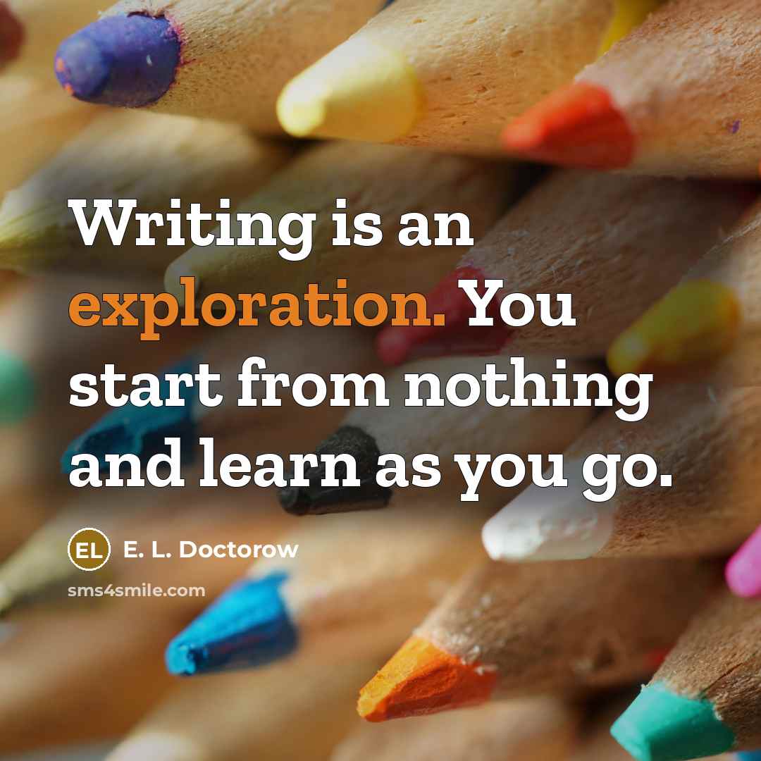 “Writing is an exploration. You start from nothing and learn…” quote by E. L. Doctorow