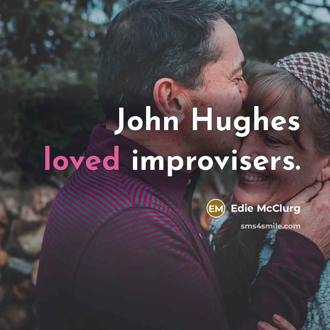 “John Hughes loved improvisers.” quote by Edie McClurg