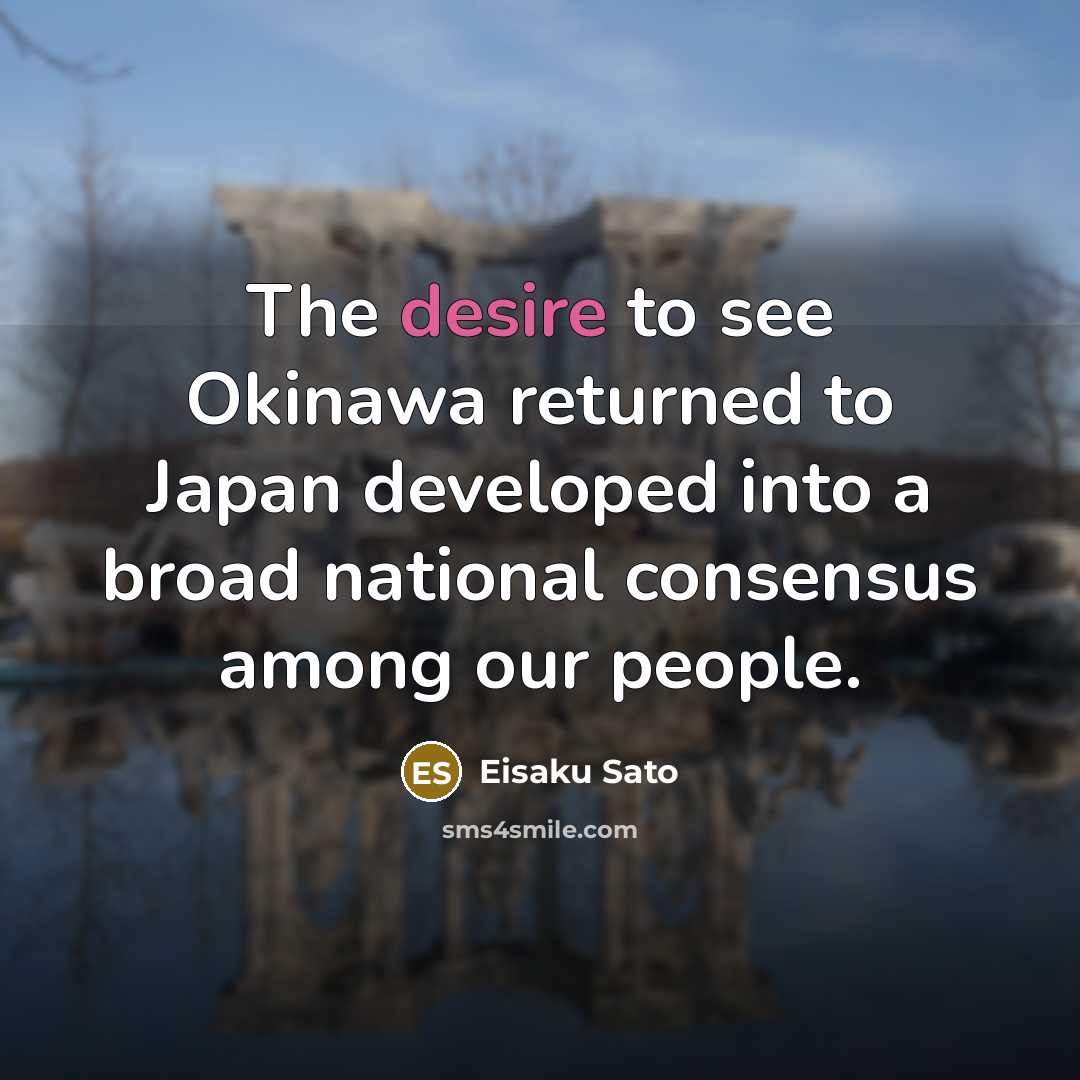 “The desire to see Okinawa returned to Japan developed into…” quote by Eisaku Sato