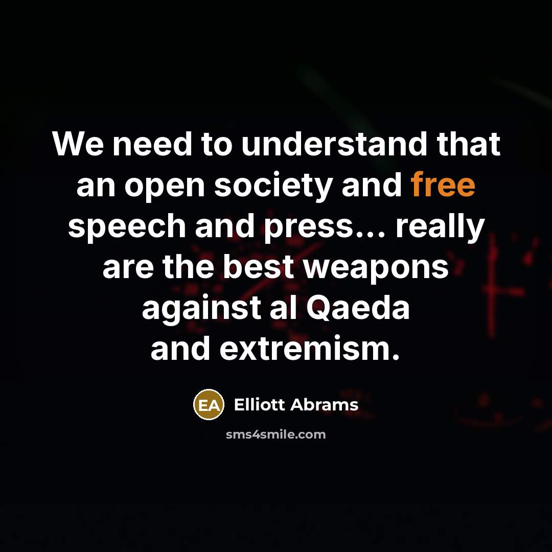 “We need to understand that an open society and free…” quote by Elliott Abrams