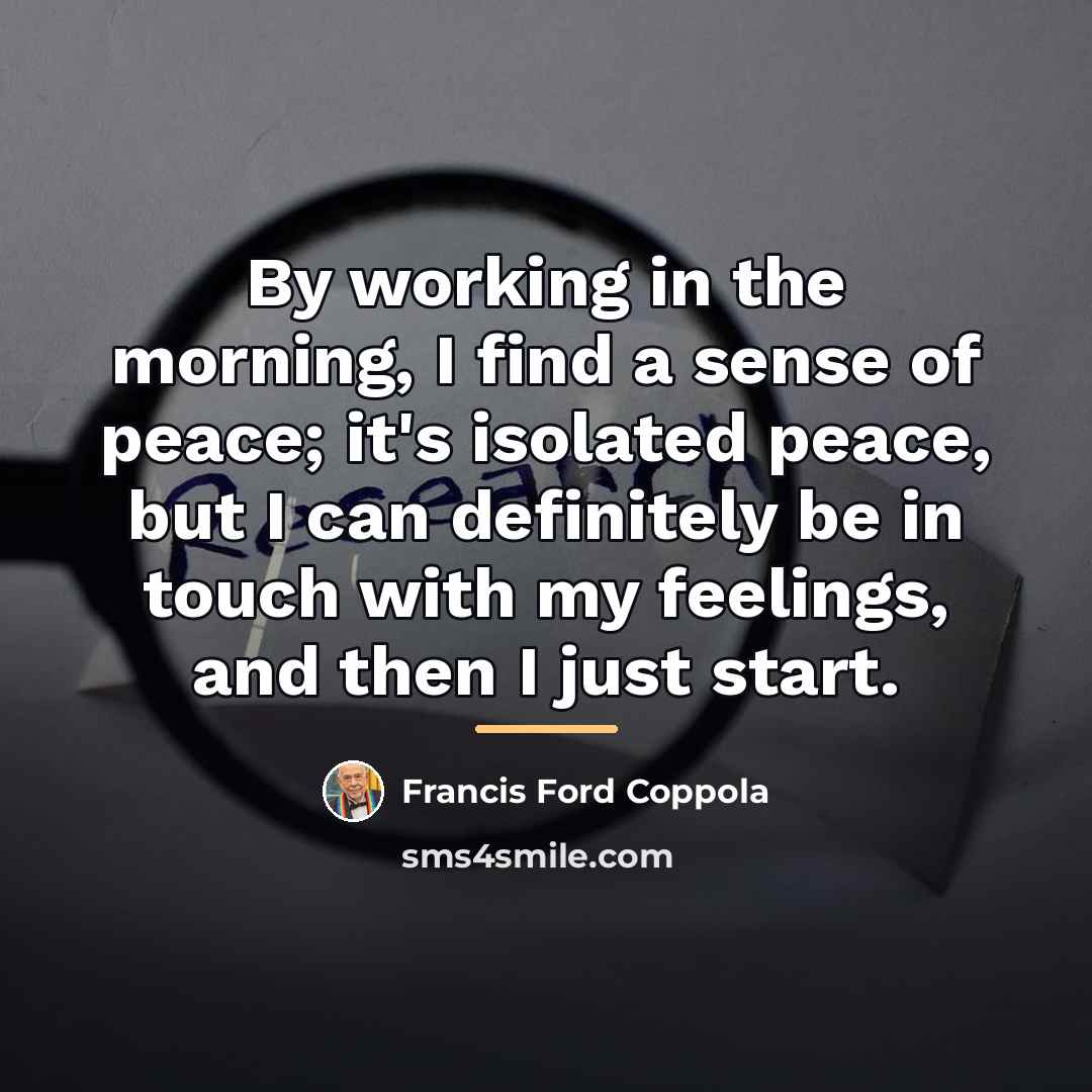 “By working in the morning, I find a sense of…” quote by Francis Ford Coppola