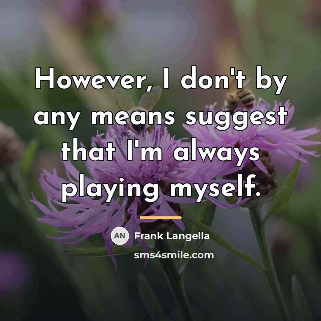 “However, I don't by any means suggest that I'm always…” quote by Frank Langella