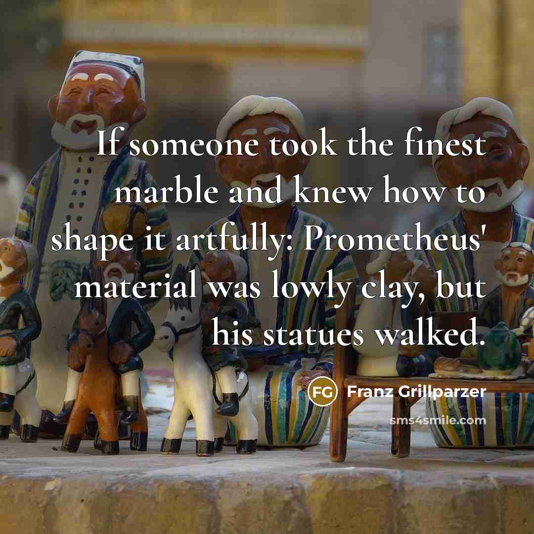 “If someone took the finest marble and knew how to…” quote by Franz Grillparzer
