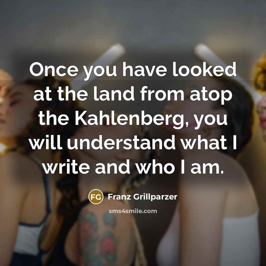 “Once you have looked at the land from atop the…” quote by Franz Grillparzer