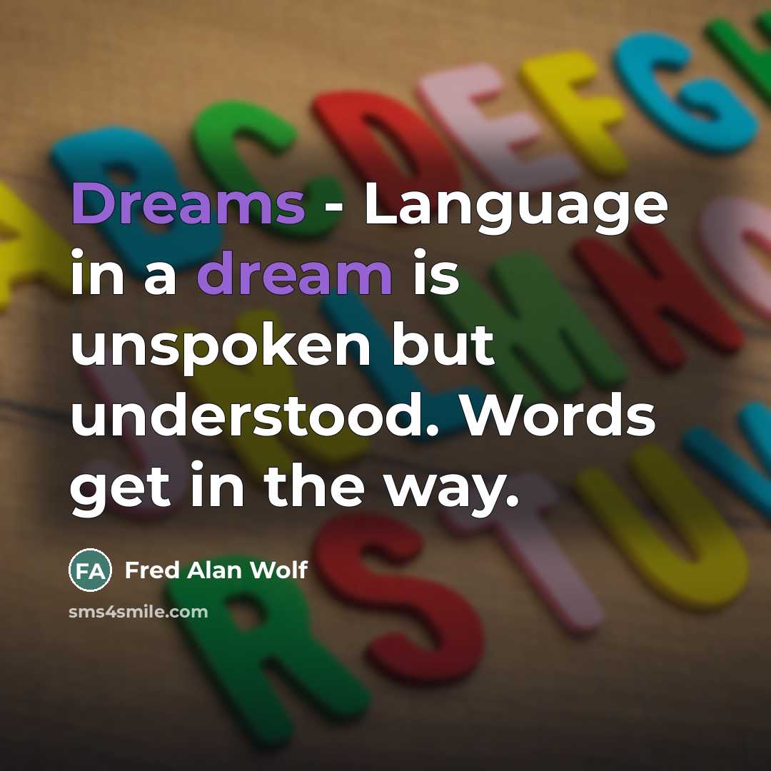 “Dreams - Language in a dream is unspoken but understood.…” quote by Fred Alan Wolf
