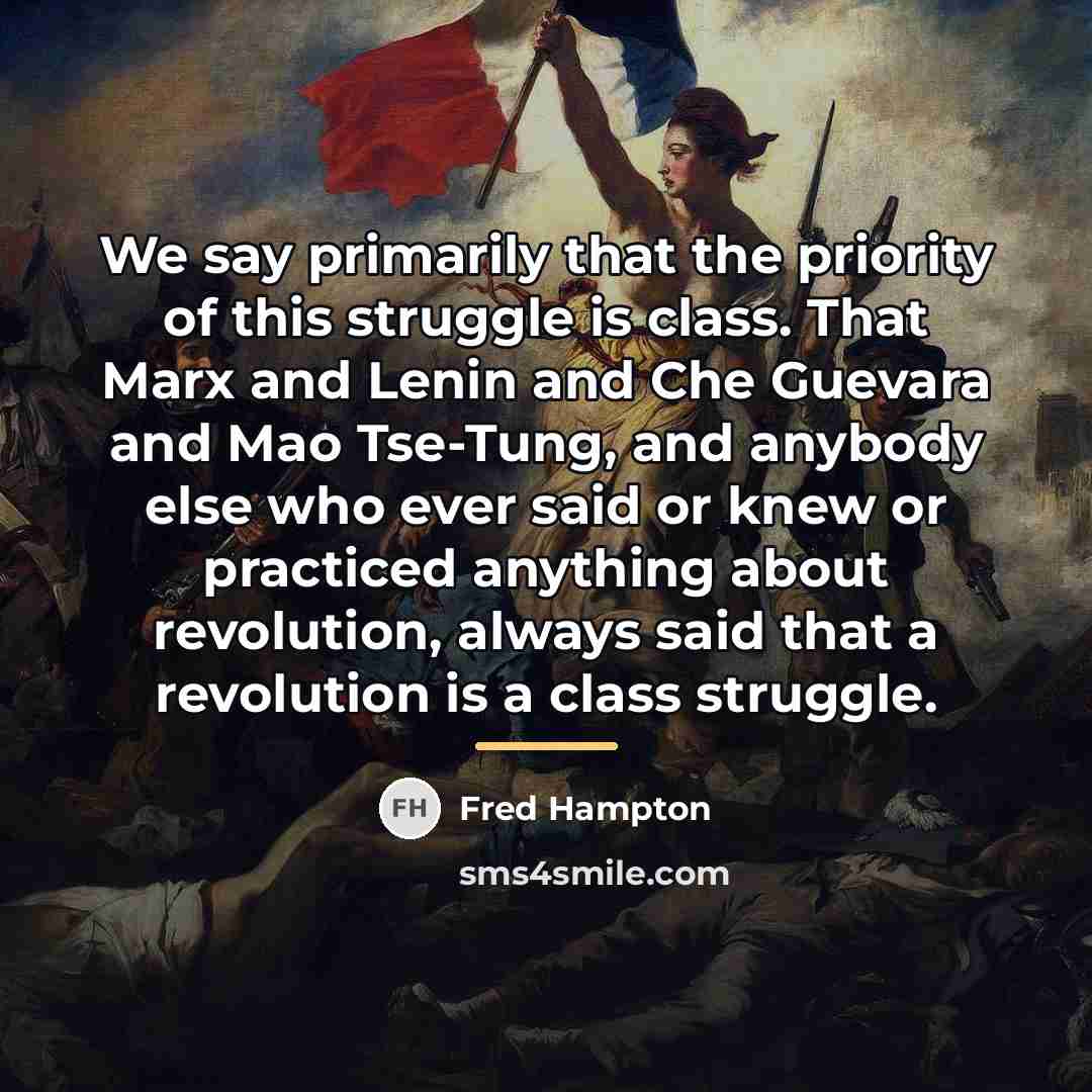 “We say primarily that the priority of this struggle is…” quote by Fred Hampton