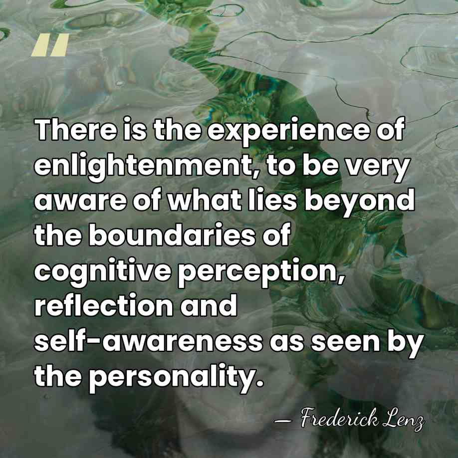 There is the experience of enlightenment, to be very aware of what&hellip; - Frederick Lenz