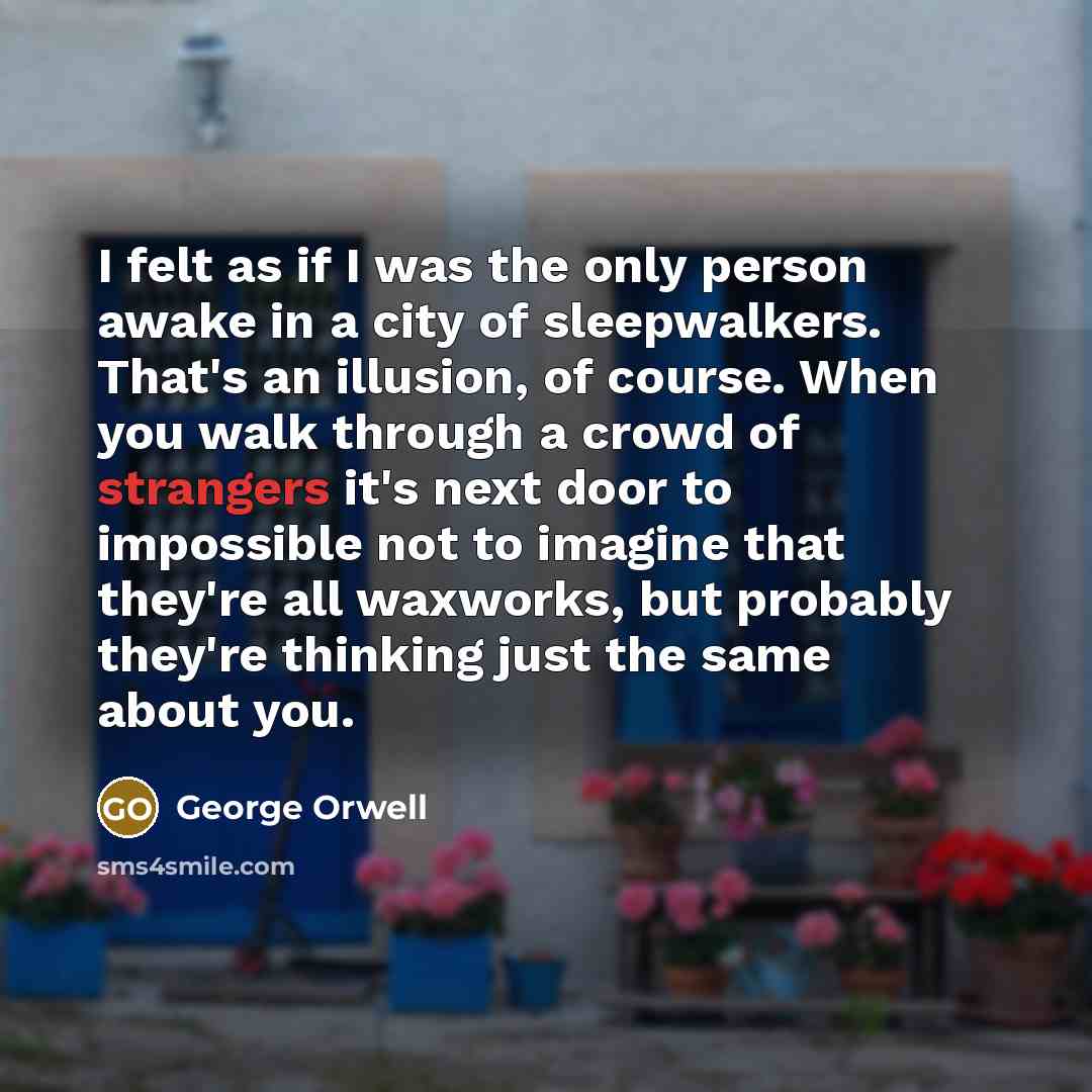 “I felt as if I was the only person awake…” quote by George Orwell