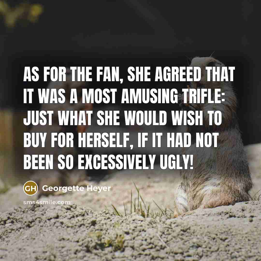 “As for the fan, she agreed that it was a…” quote by Georgette Heyer