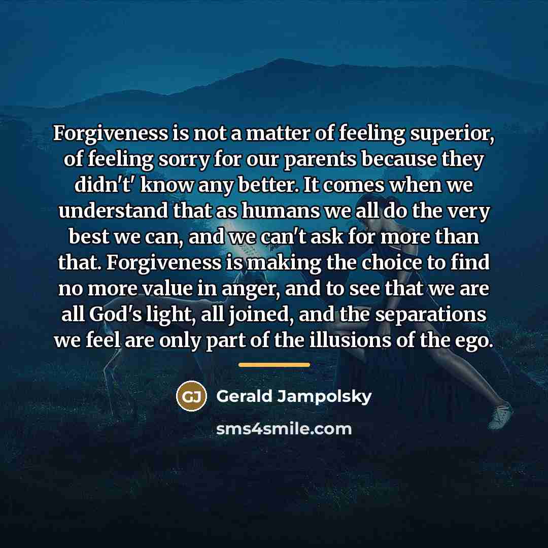“Forgiveness is not a matter of feeling superior, of feeling…” quote by Gerald Jampolsky