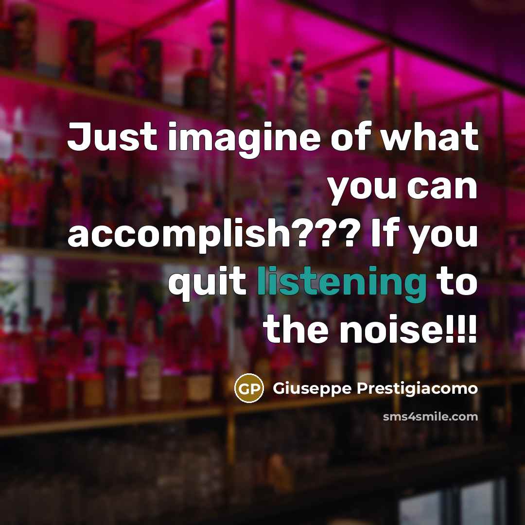 “Just imagine of what you can accomplish??? If you quit…” quote by Giuseppe Prestigiacomo
