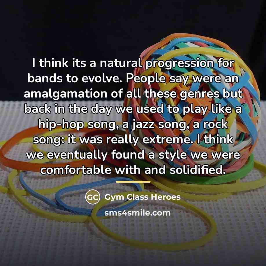 “I think its a natural progression for bands to evolve.…” quote by Gym Class Heroes