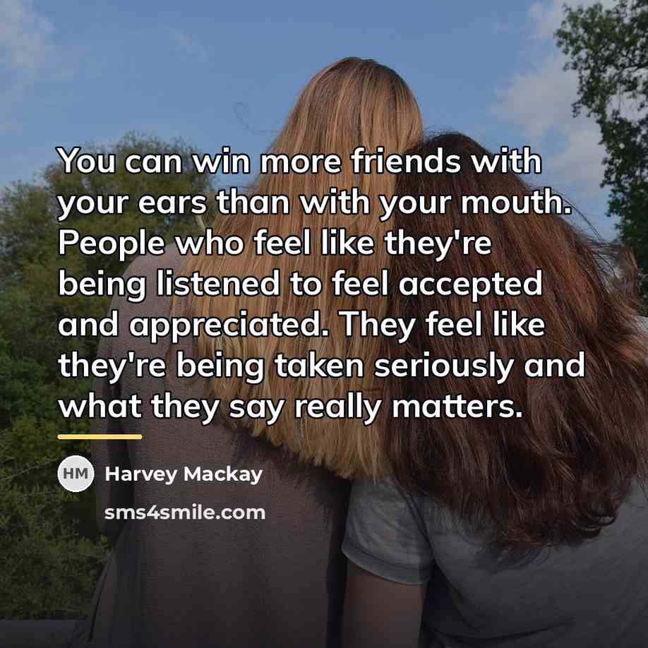 “You can win more friends with your ears than with…” quote by Harvey Mackay