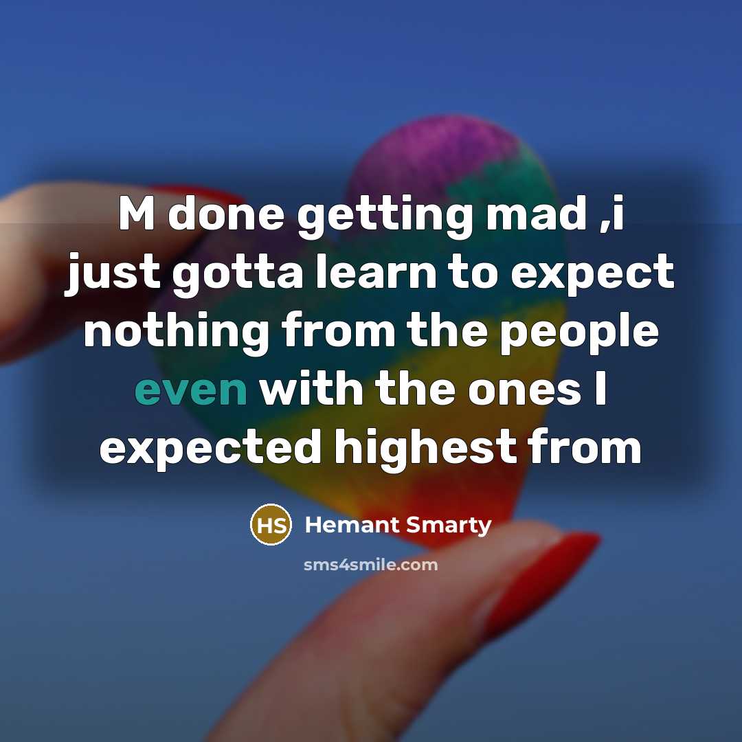 “M done getting mad ,i just gotta learn to expect…” quote by Hemant Smarty