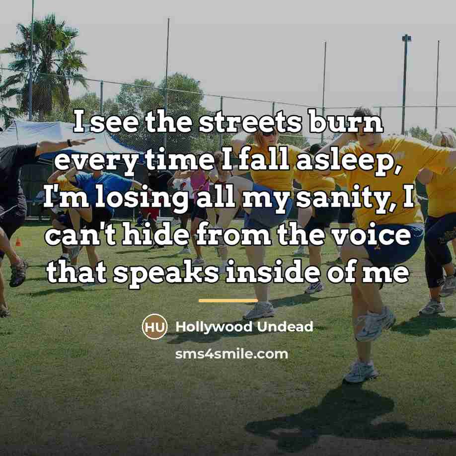 “I see the streets burn every time I fall asleep,…” quote by Hollywood Undead