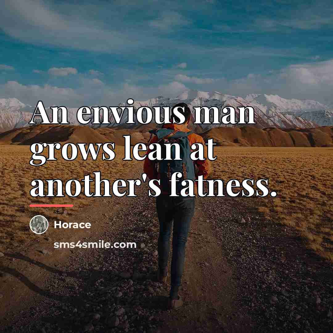 “An envious man grows lean at another's fatness.…” quote by Horace