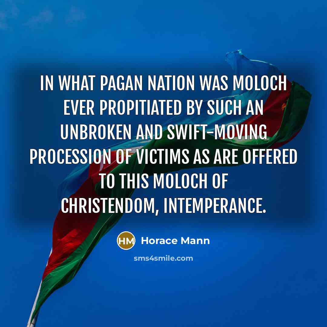 “In what pagan nation was Moloch ever propitiated by such…” quote by Horace Mann