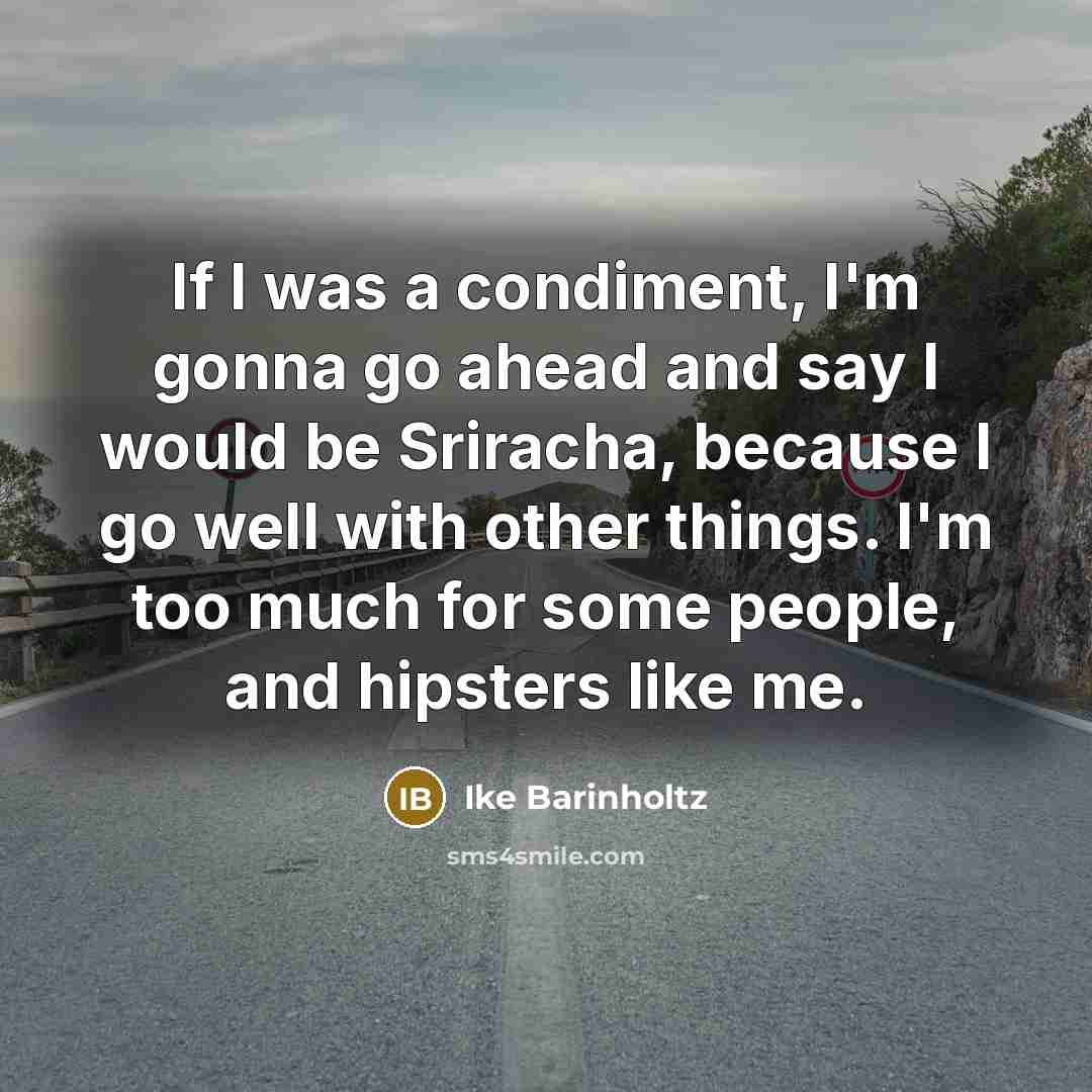 “If I was a condiment, I'm gonna go ahead and…” quote by Ike Barinholtz
