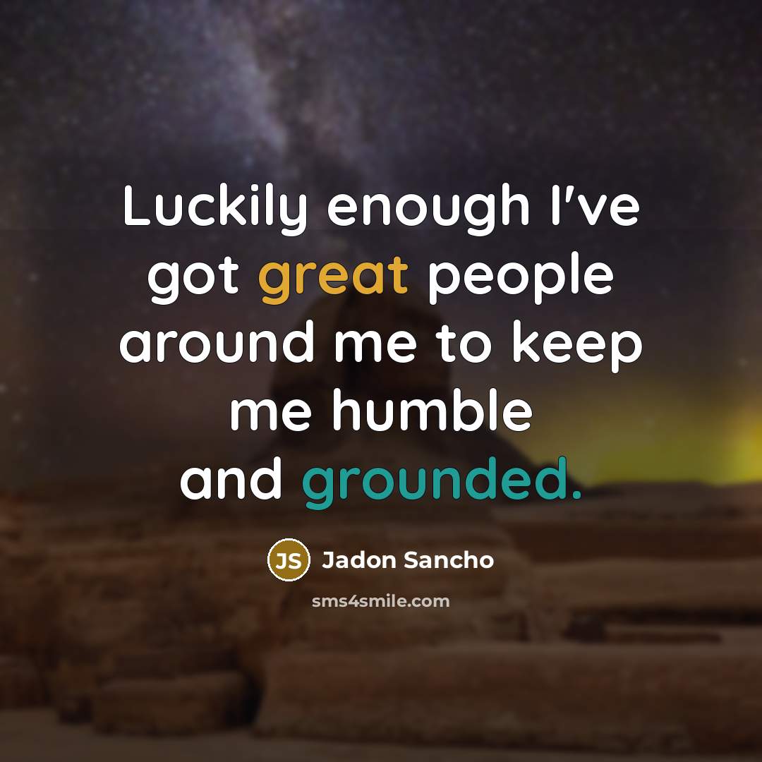 “Luckily enough I've got great people around me to keep…” quote by Jadon Sancho