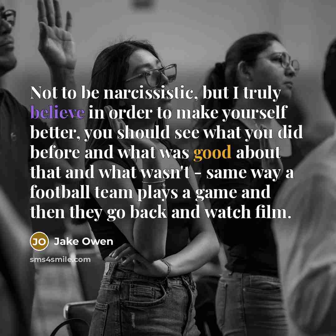 “Not to be narcissistic, but I truly believe in order…” quote by Jake Owen