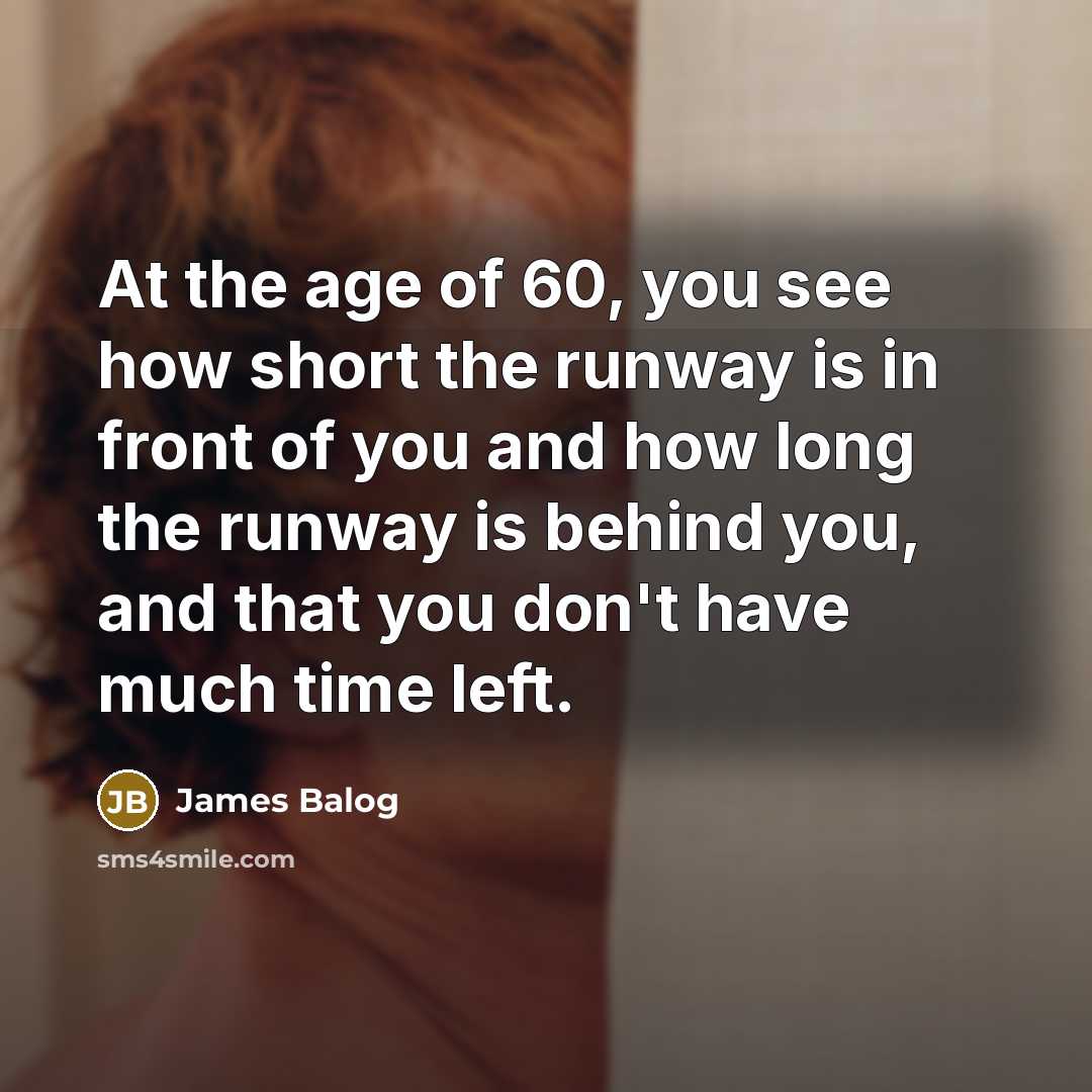 “At the age of 60, you see how short the…” quote by James Balog