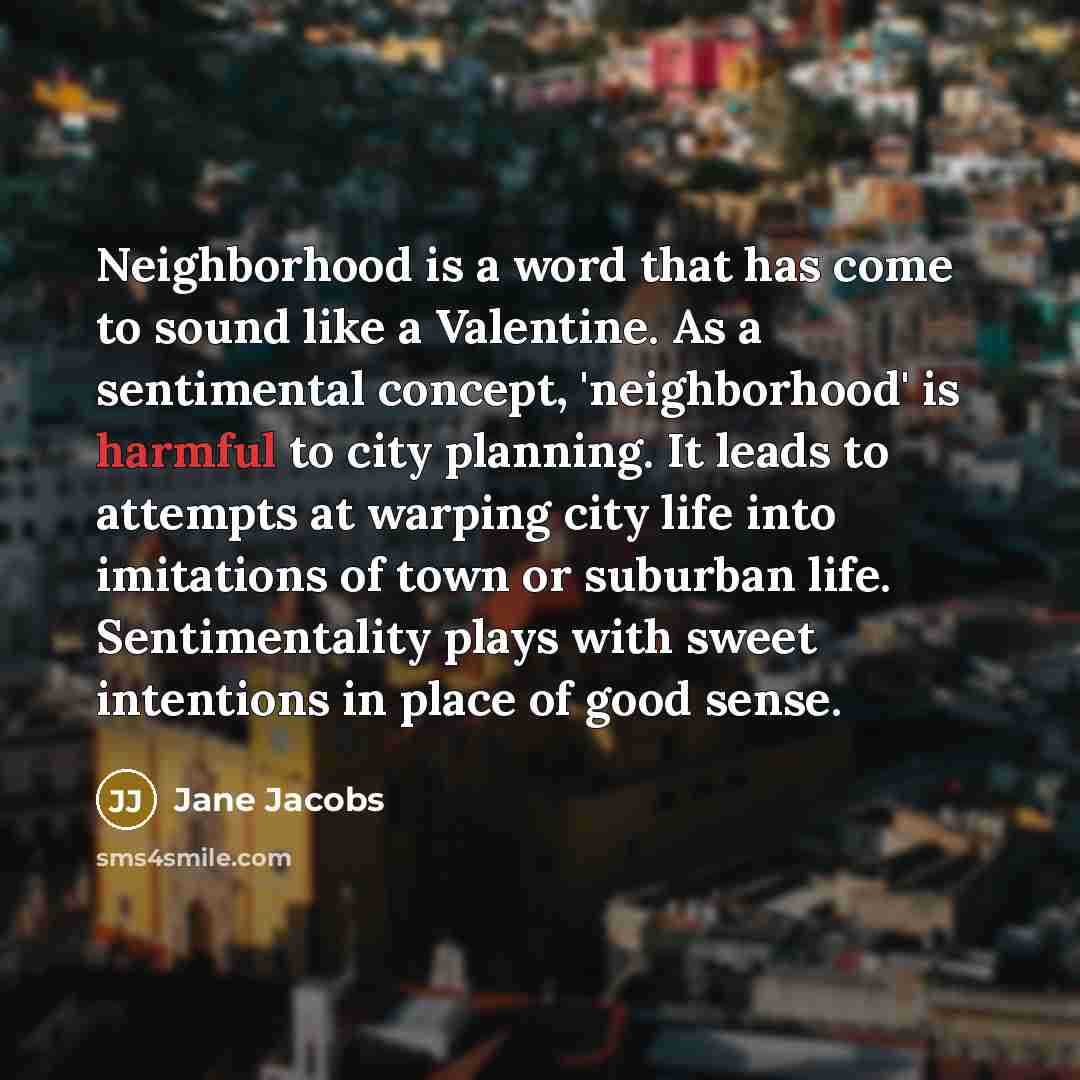 “Neighborhood is a word that has come to sound like…” quote by Jane Jacobs