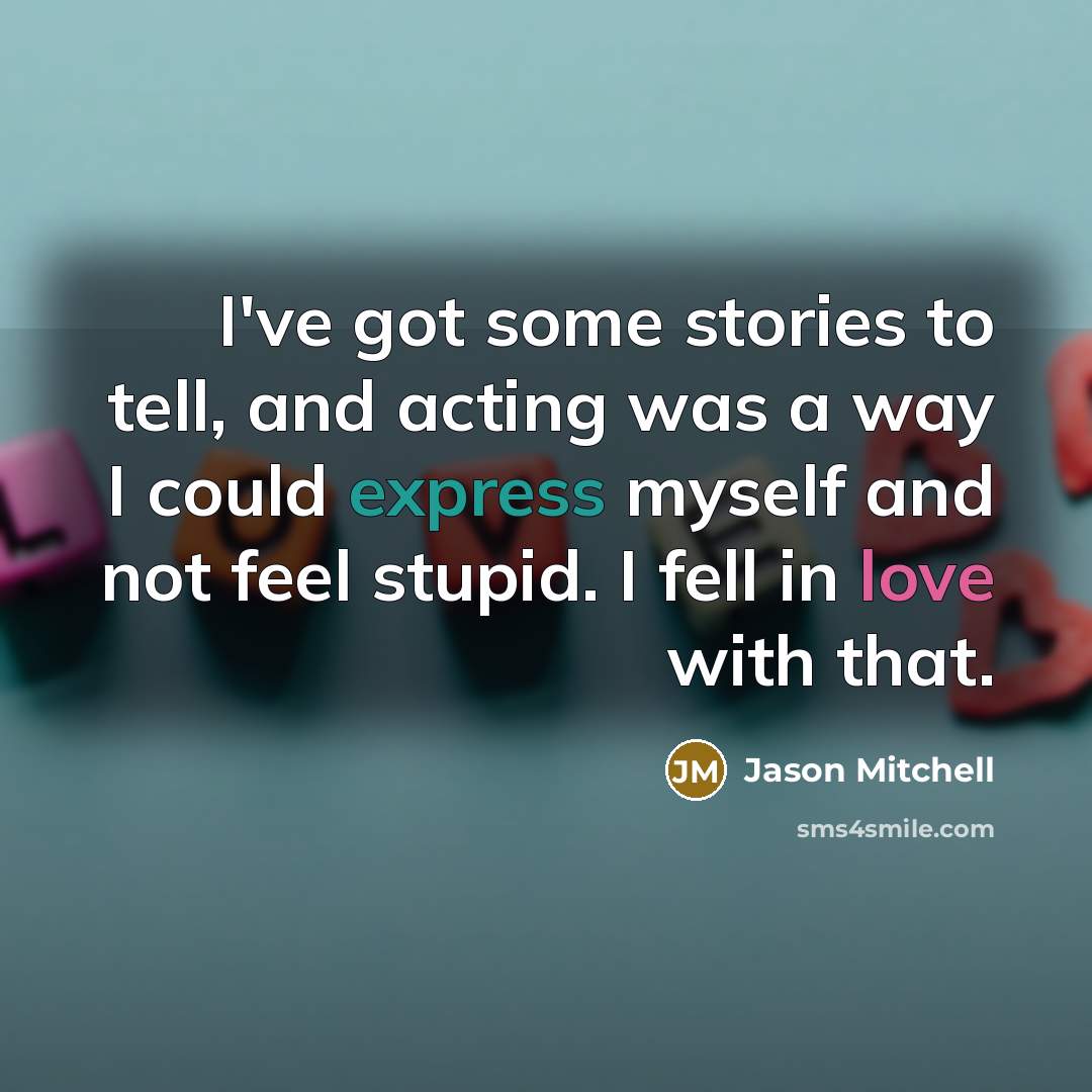 “I've got some stories to tell, and acting was a…” quote by Jason Mitchell