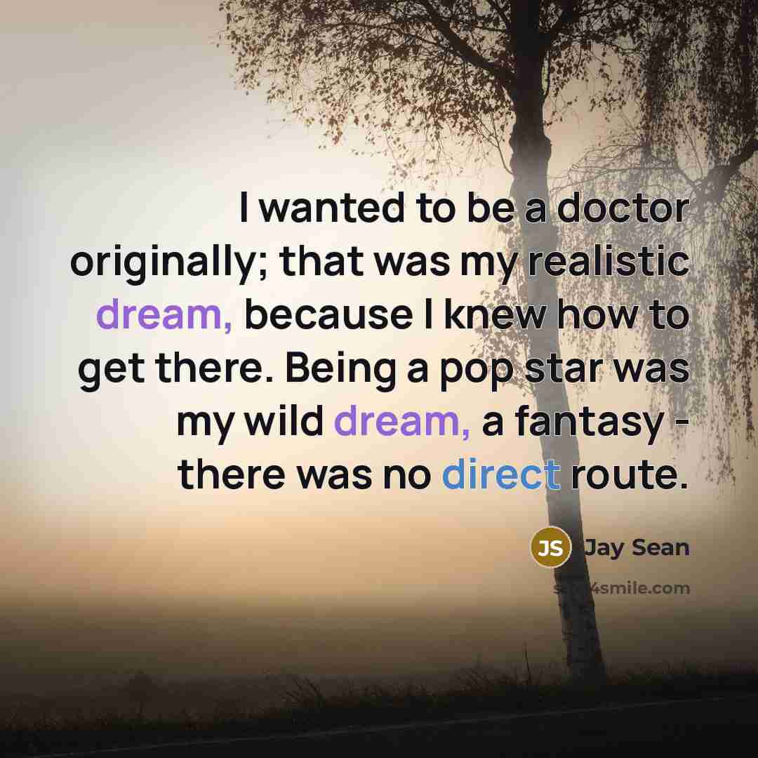 “I wanted to be a doctor originally; that was my…” quote by Jay Sean