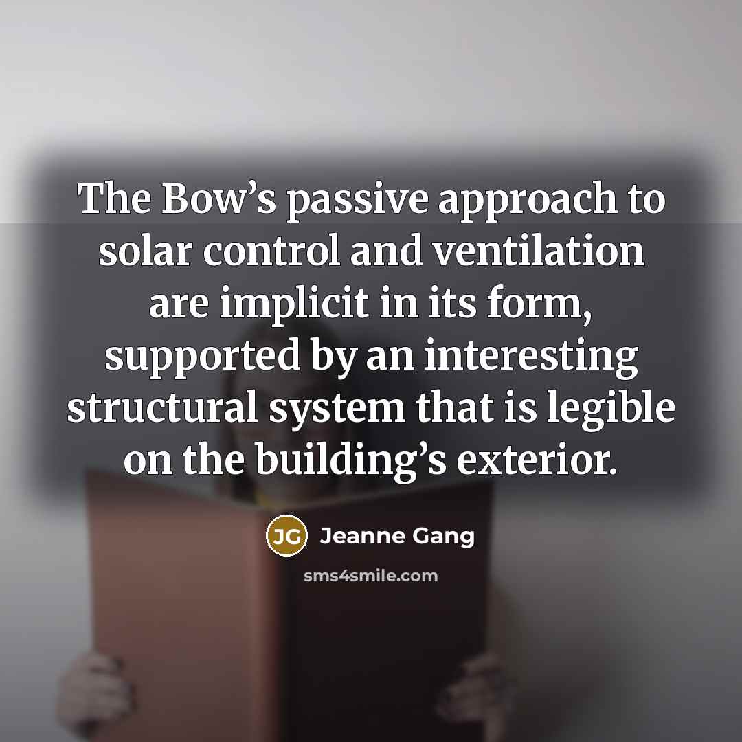 “The Bow’s passive approach to solar control and ventilation are…” quote by Jeanne Gang