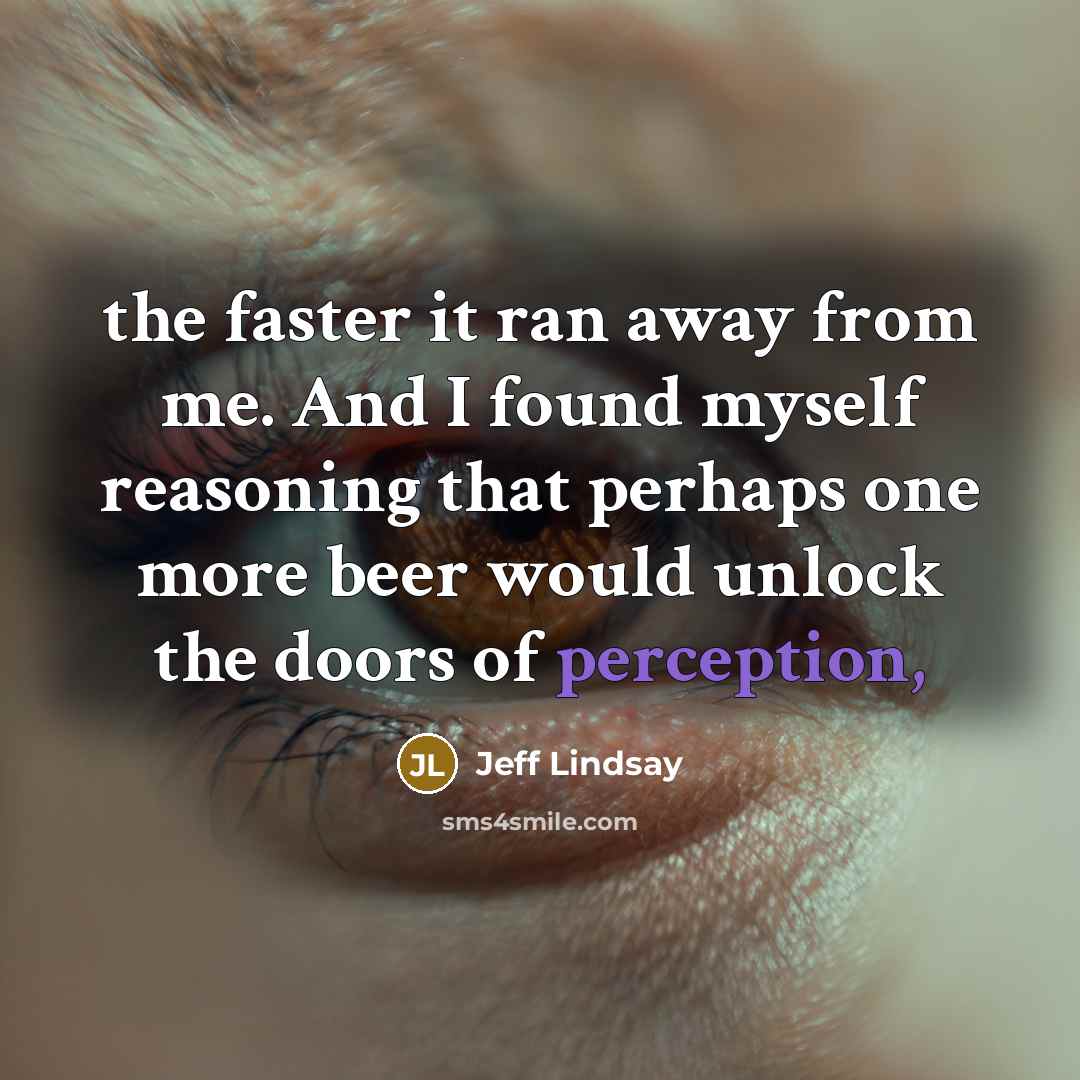 “the faster it ran away from me. And I found…” quote by Jeff Lindsay