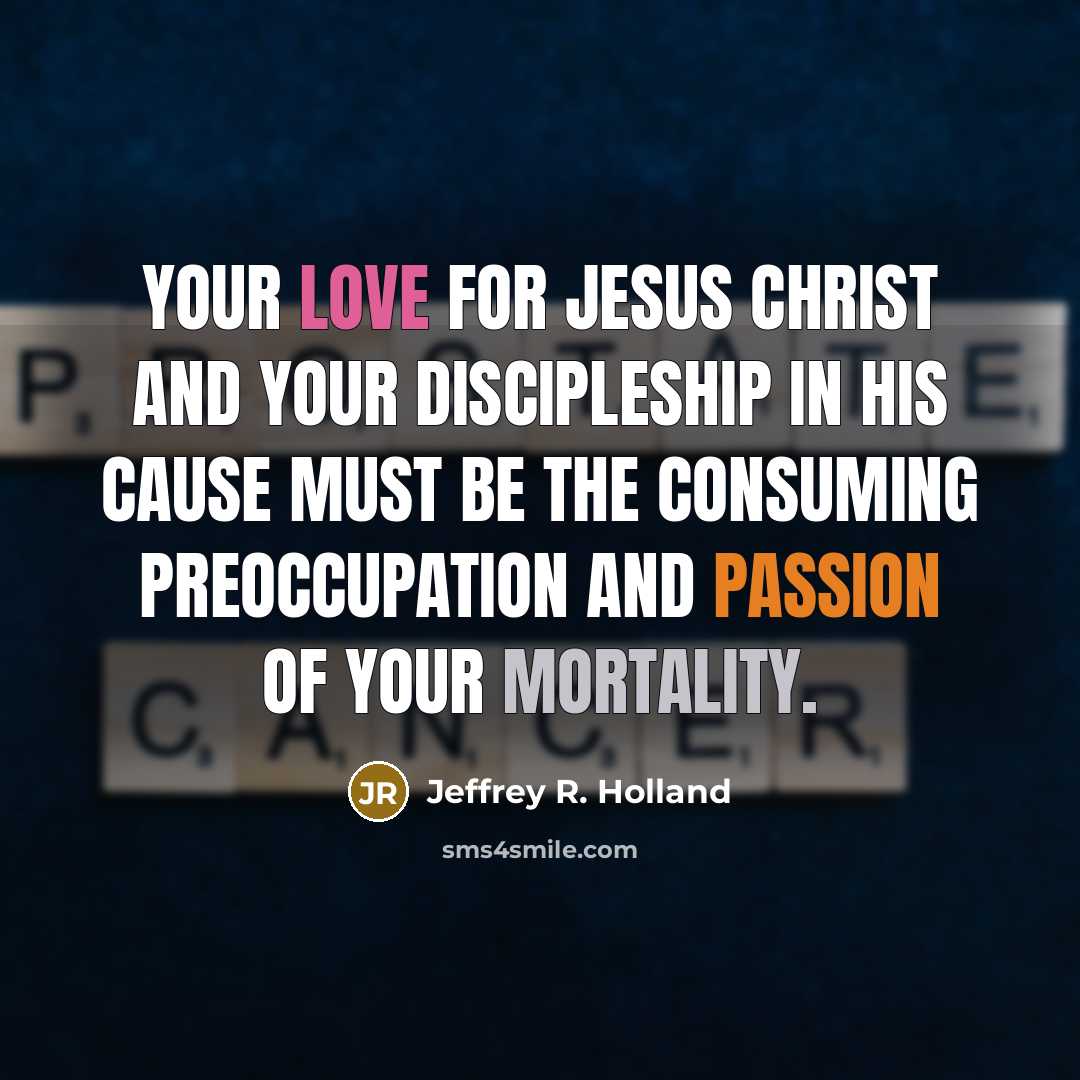“Your love for Jesus Christ and your discipleship in His…” quote by Jeffrey R. Holland