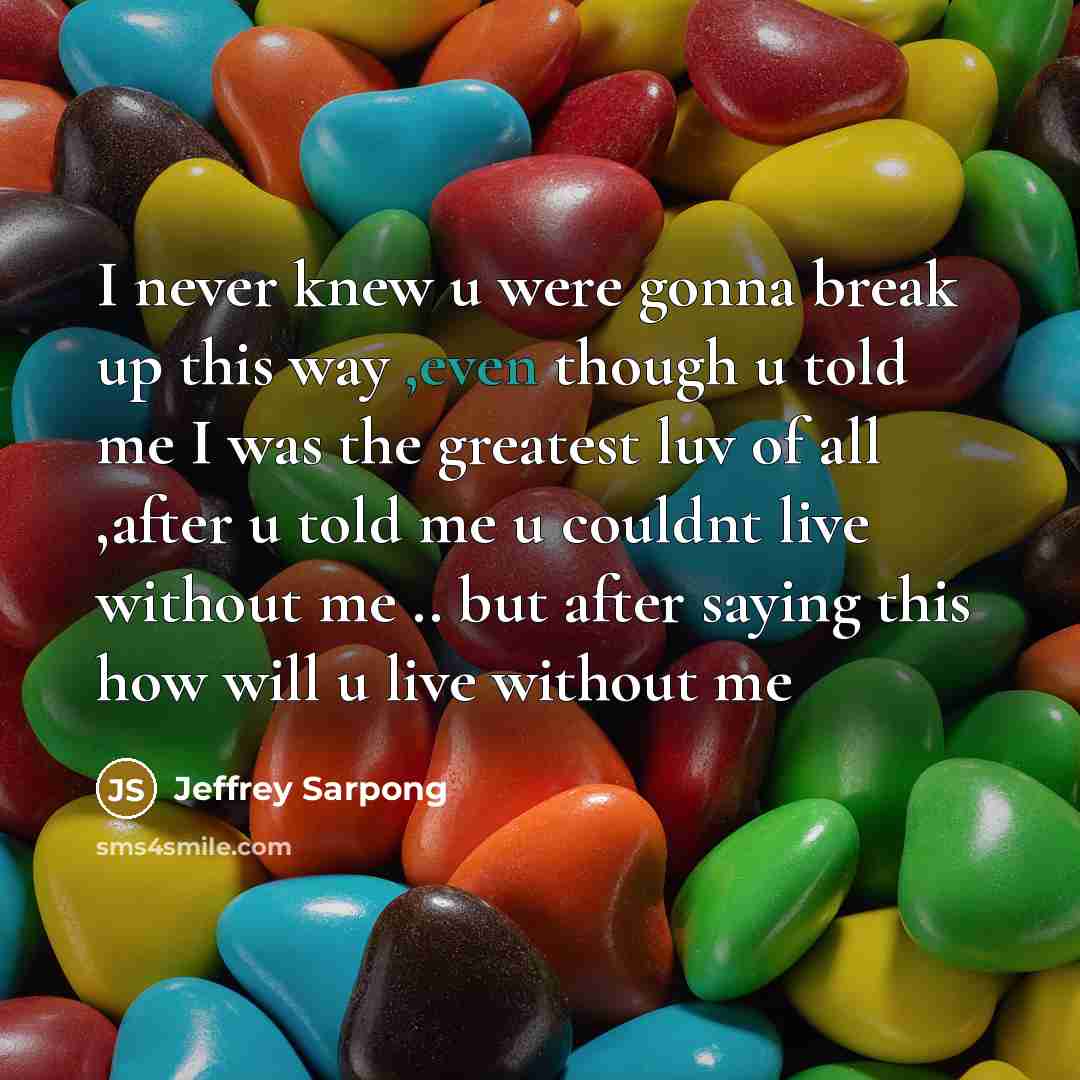 “I never knew u were gonna break up this way…” quote by Jeffrey Sarpong
