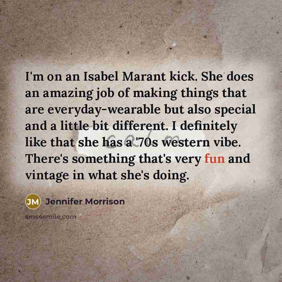 “I'm on an Isabel Marant kick. She does an amazing…” quote by Jennifer Morrison