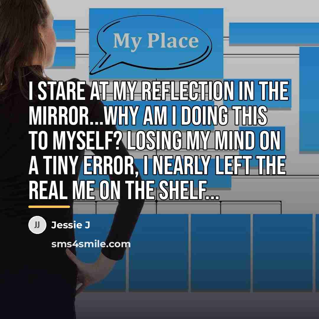 “I stare at my reflection in the mirror...Why am I…” quote by Jessie J
