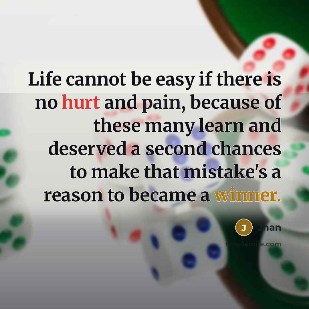 “Life cannot be easy if there is no hurt and pain, because of these many learn and deserved a second chances to make that mistake's a reason to became a winner.” quote by Jhan