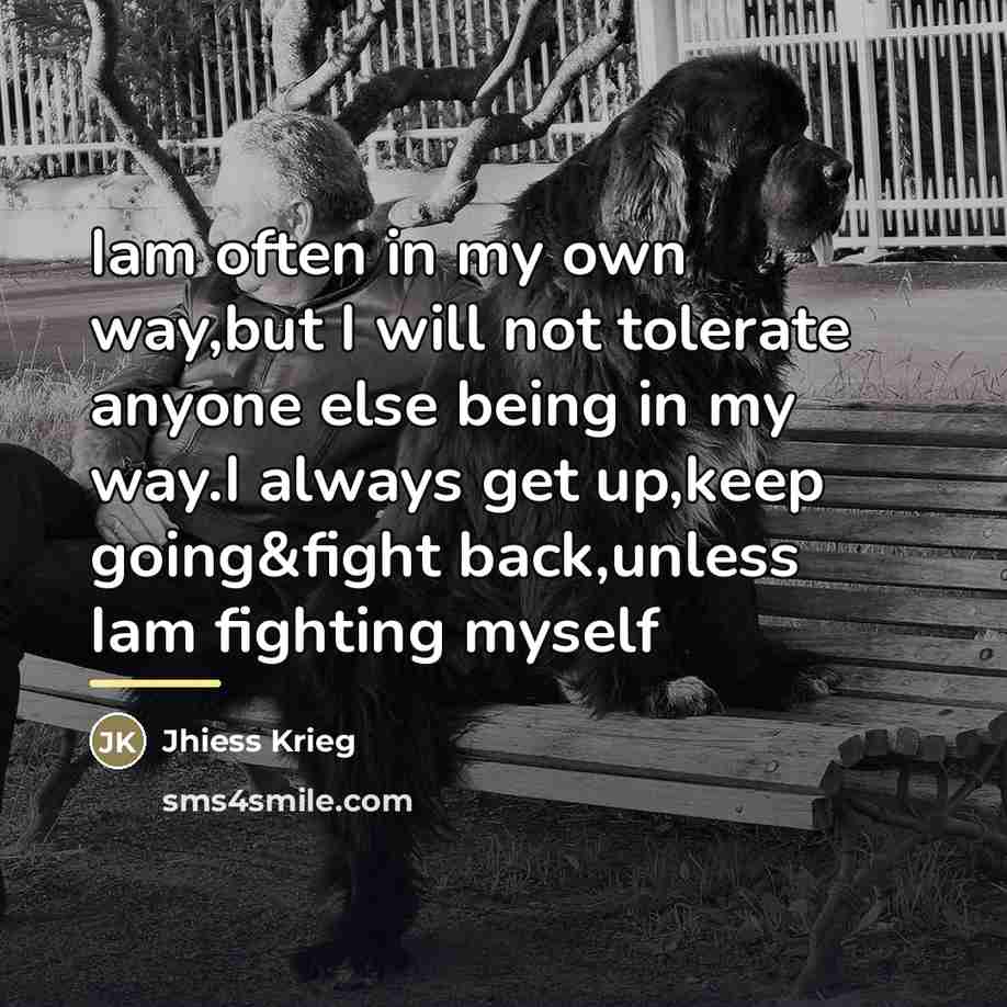 “Iam often in my own way,but I will not tolerate…” quote by Jhiess Krieg