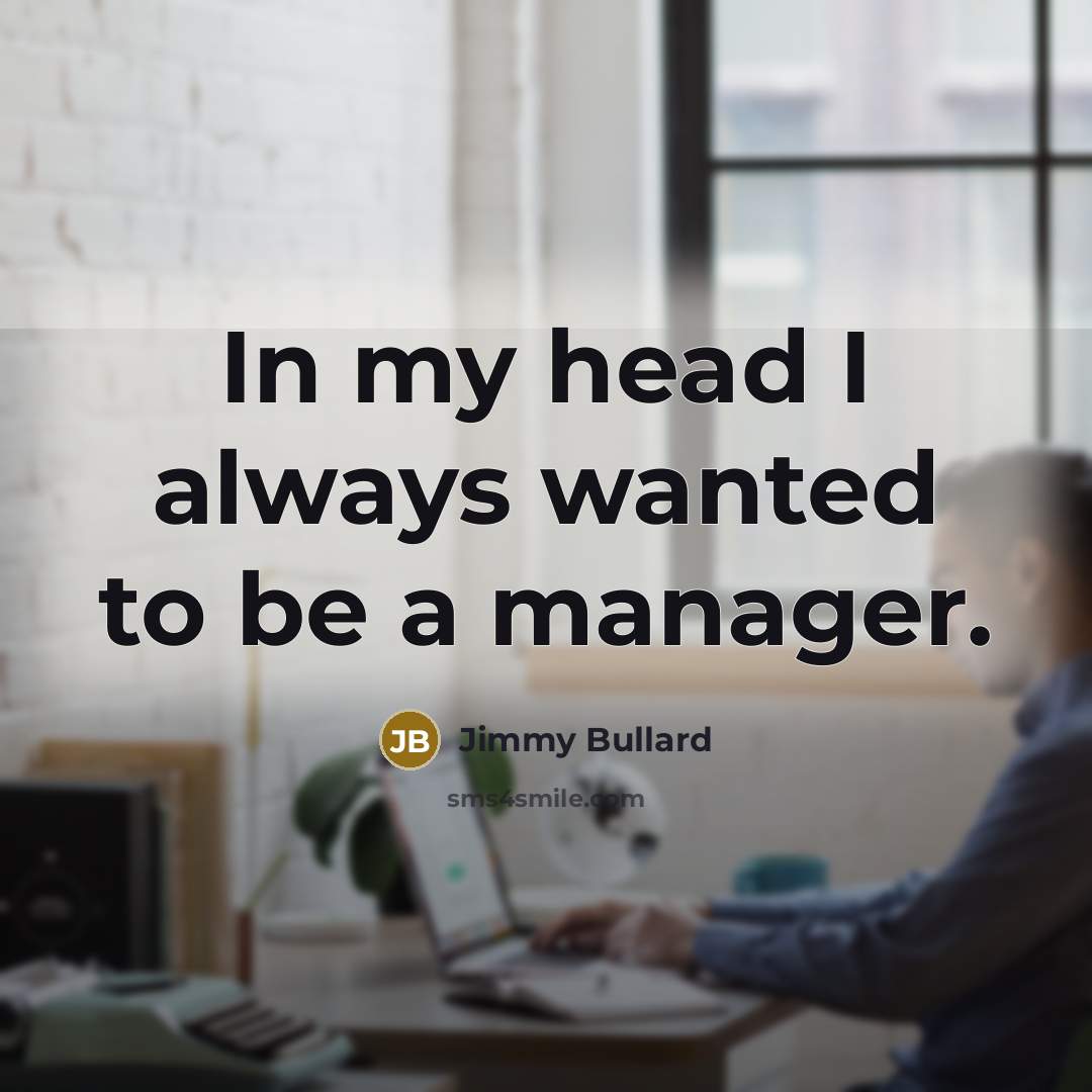 “In my head I always wanted to be a manager.…” quote by Jimmy Bullard