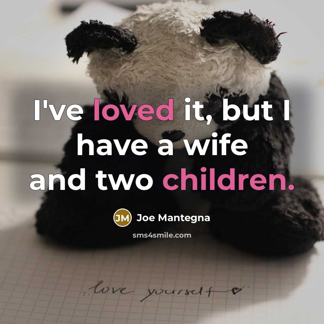 “I've loved it, but I have a wife and two…” quote by Joe Mantegna