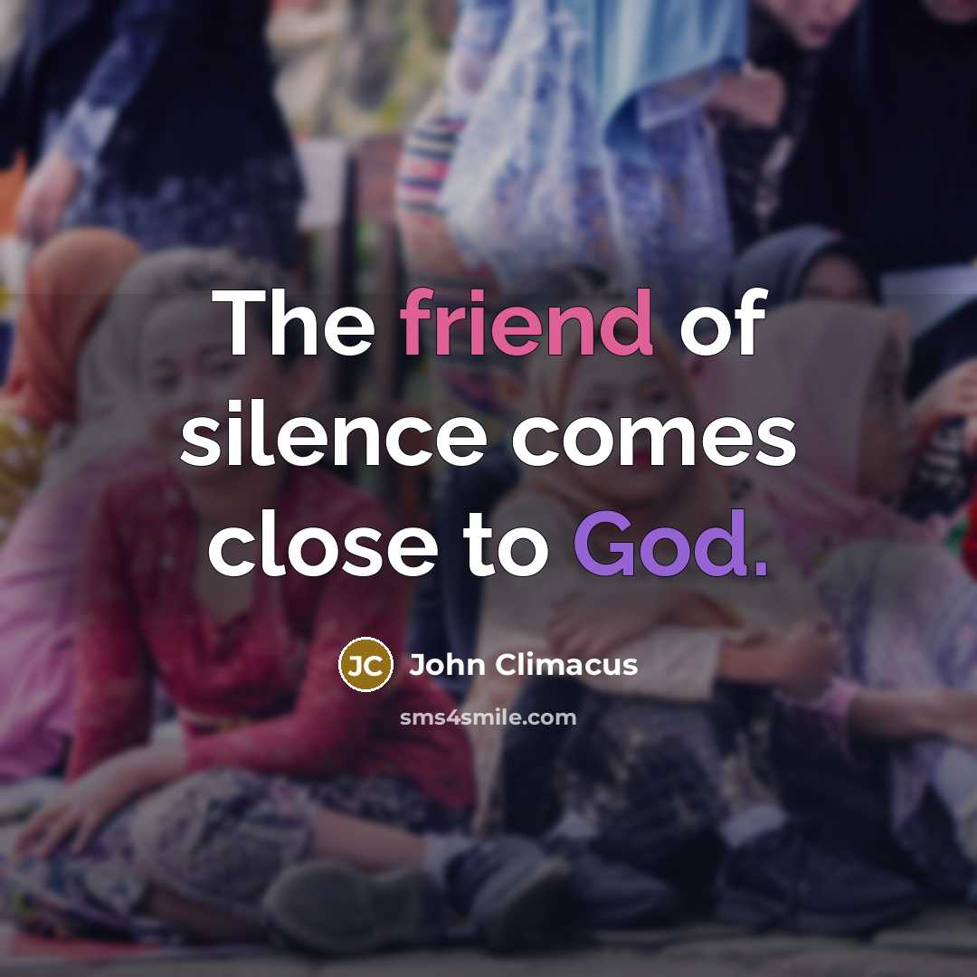 “The friend of silence comes close to God.” quote by John Climacus
