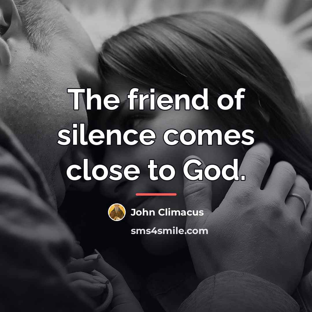 “The friend of silence comes close to God.…” quote by John Climacus