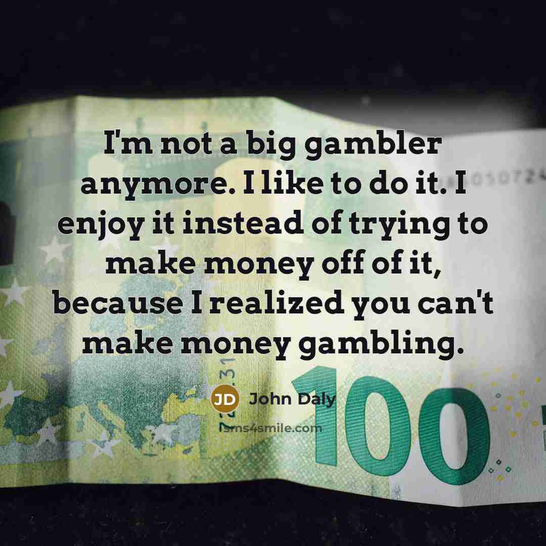 “I'm not a big gambler anymore. I like to do…” quote by John Daly