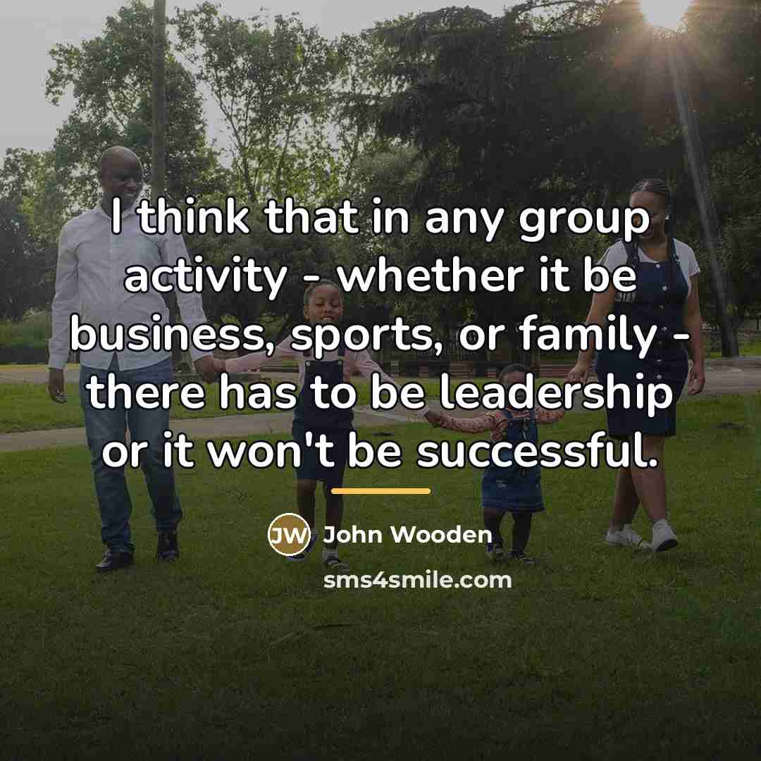 “I think that in any group activity - whether it…” quote by John Wooden