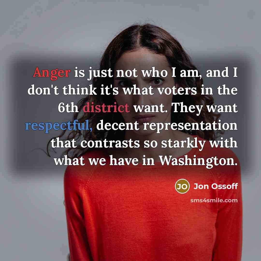 “Anger is just not who I am, and I don't…” quote by Jon Ossoff