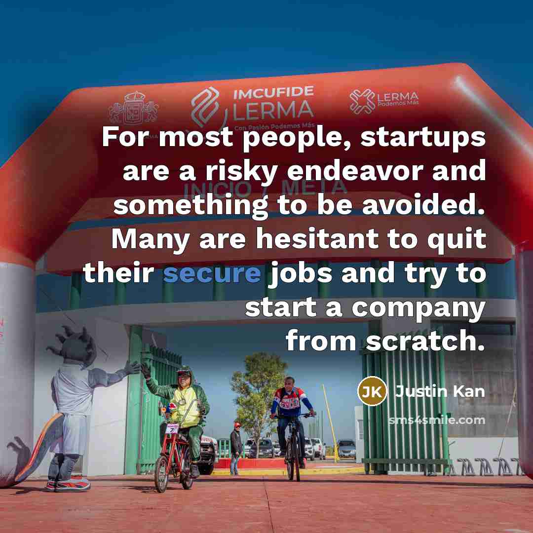 “For most people, startups are a risky endeavor and something…” quote by Justin Kan
