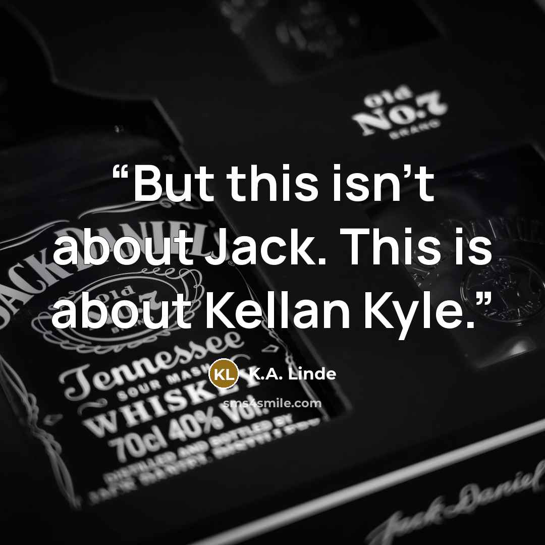 “But this isn't about Jack. This is about Kellan Kyle.” quote by K.A. Linde
